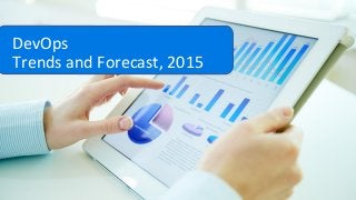 DevOps
Trends and Forecast, 2015
 