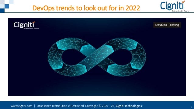 www.cigniti.com | Unsolicited Distribution is Restricted. Copyright © 2021 - 22, Cigniti Technologies 1
DevOps trends to look out for in 2022
 