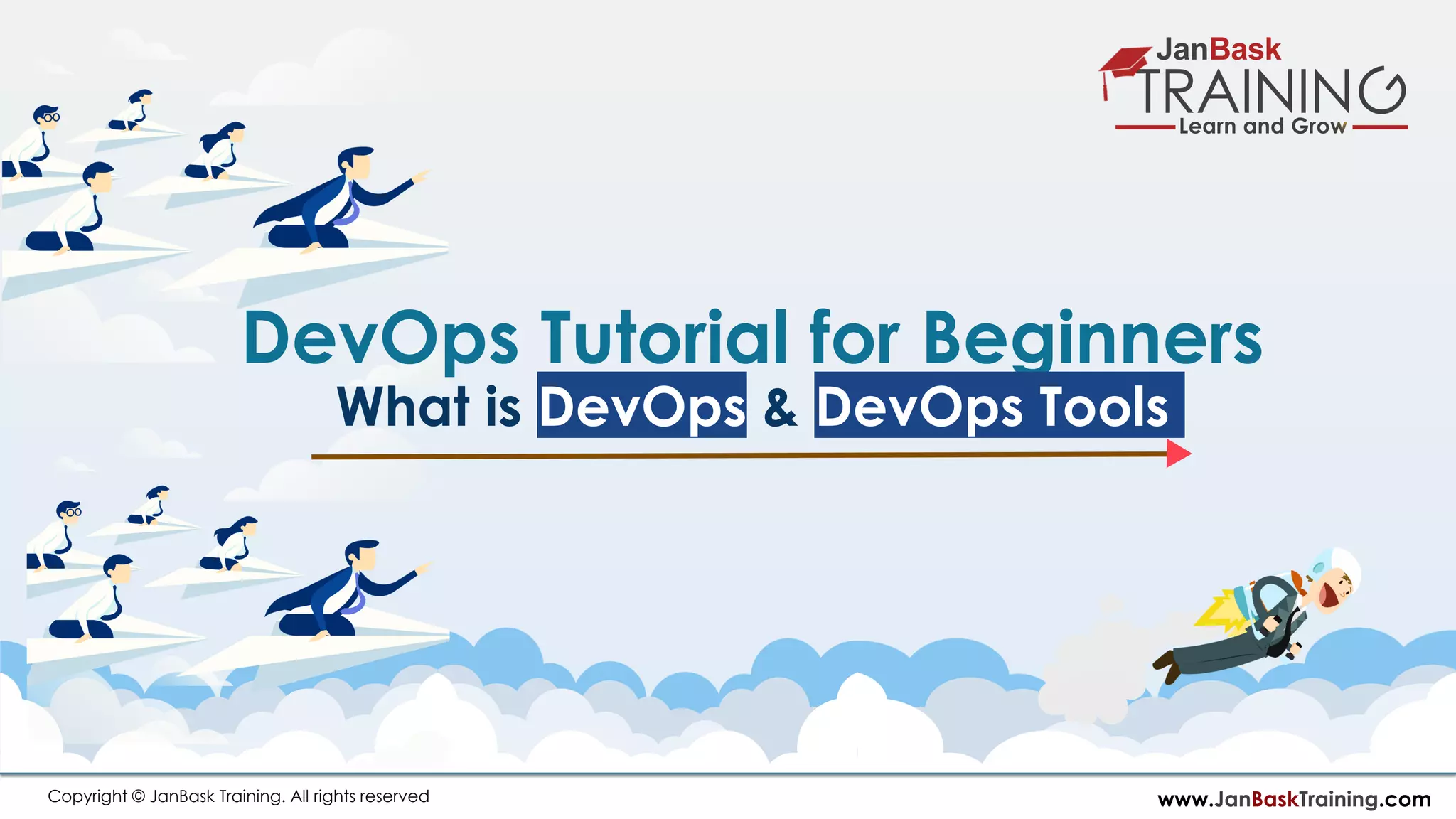 www.JanBaskTraining.comCopyright © JanBask Training. All rights reserved DevOps Tutorial for Beginners What is DevOps & DevOps Tools 