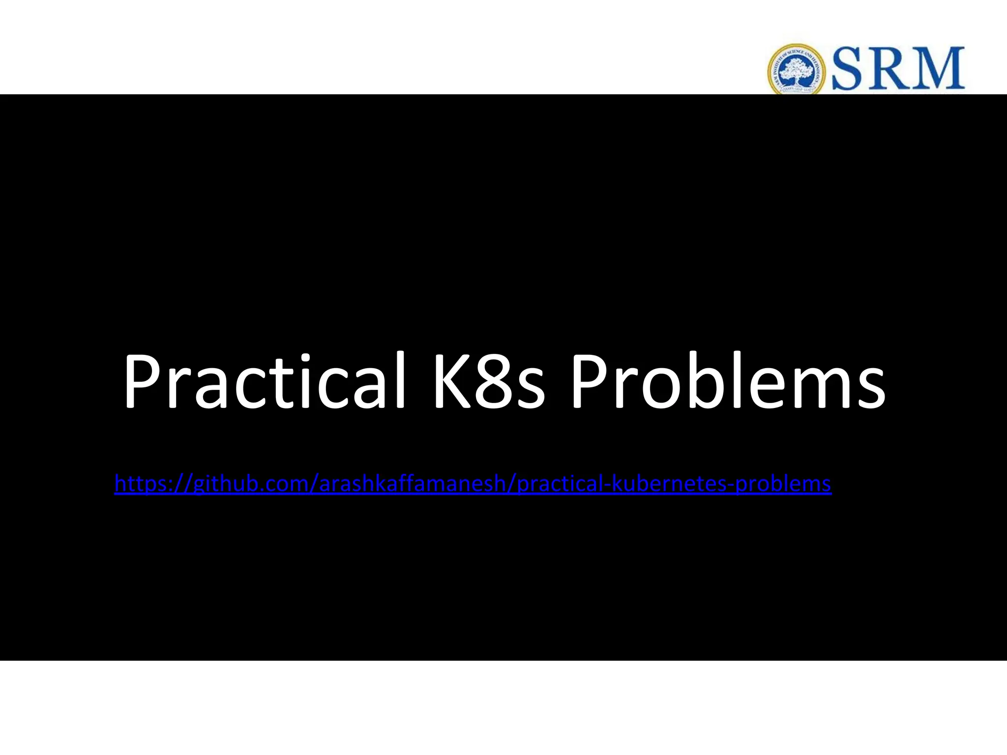 Practical K8s Problems
https://github.com/arashkaffamanesh/practical-kubernetes-problems
 