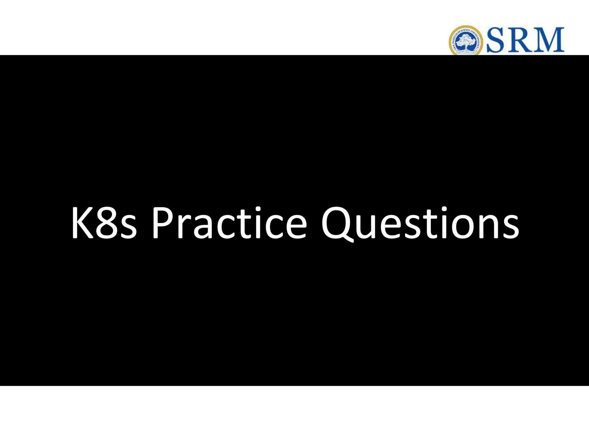 K8s Practice Questions
 