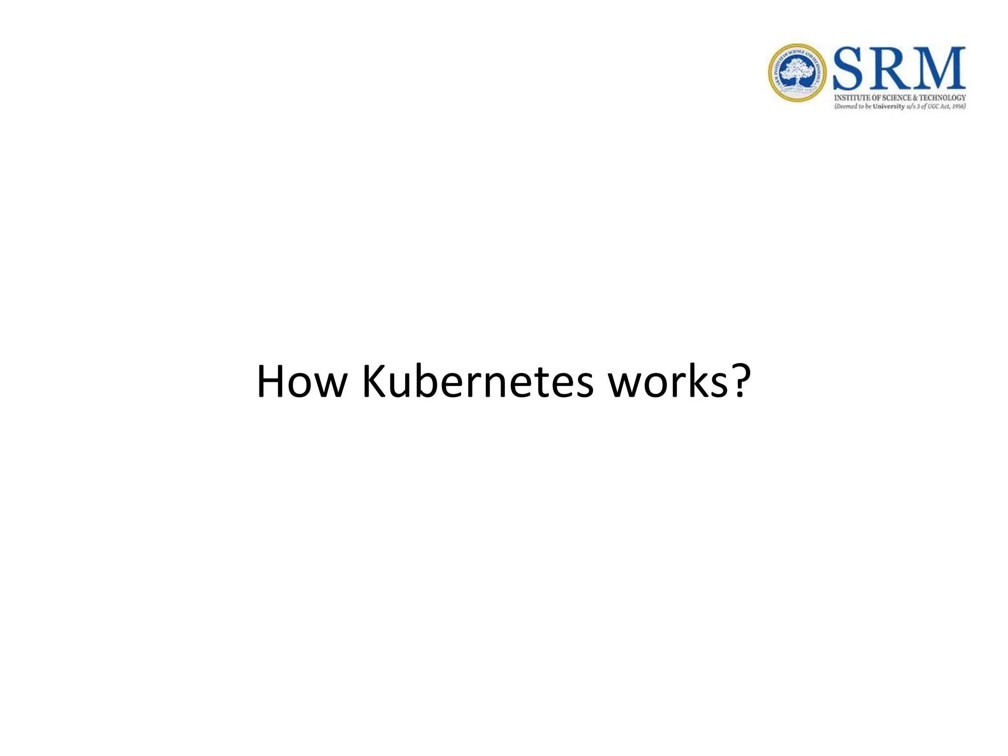 How Kubernetes works?
 