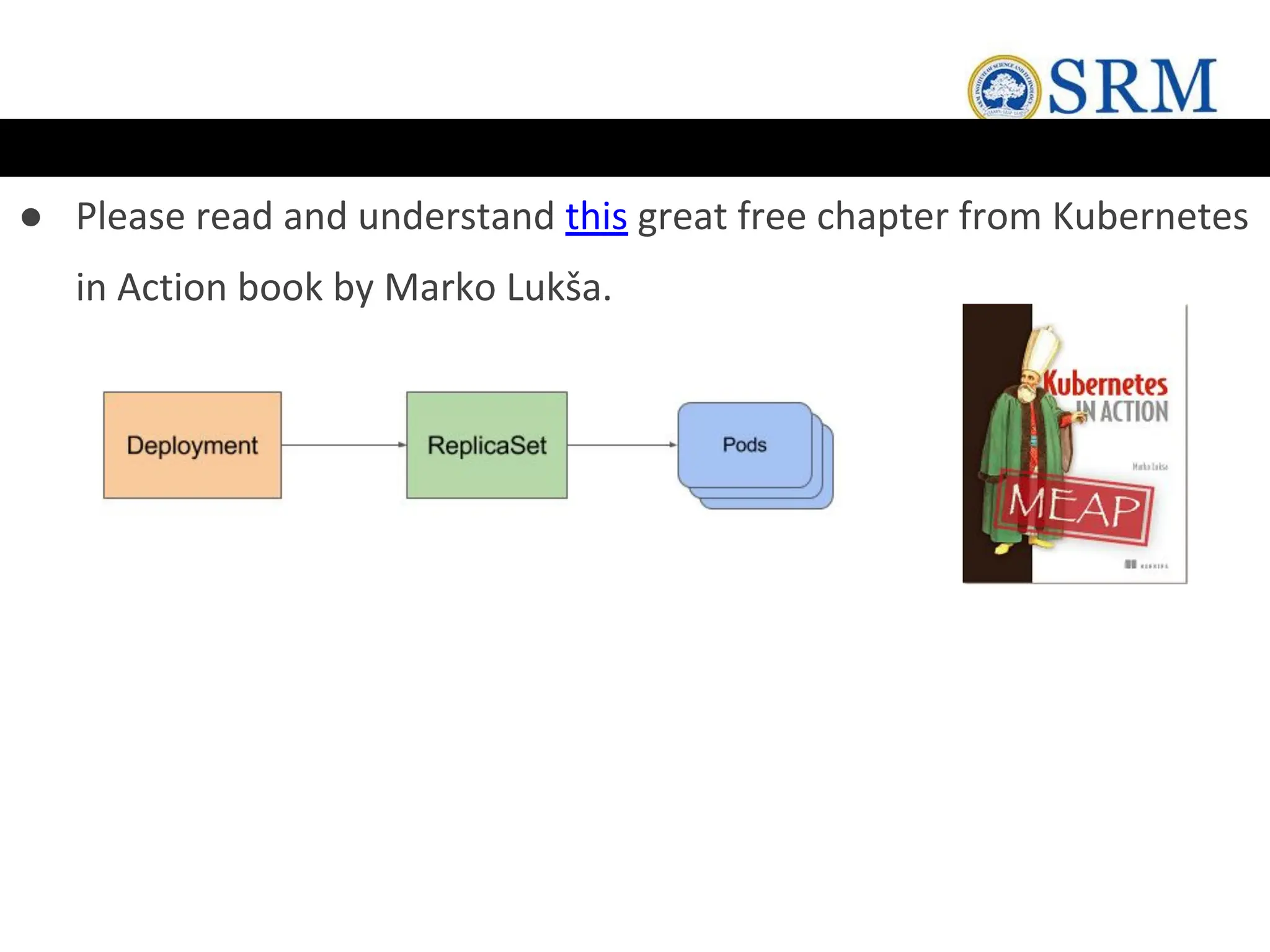 ● Please read and understand this great free chapter from Kubernetes
in Action book by Marko Lukša.
 