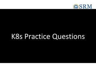 K8s Practice Questions
 