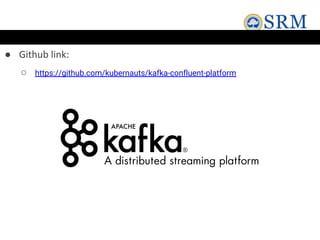 ● Github link:
○ https://github.com/kubernauts/kafka-confluent-platform
 
