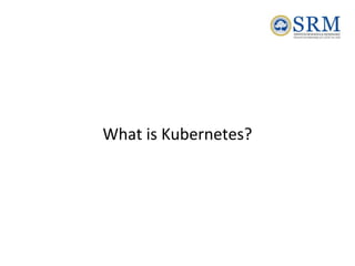 What is Kubernetes?
 