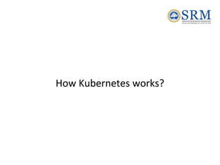 How Kubernetes works?
 