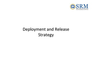 Deployment and Release
Strategy
 