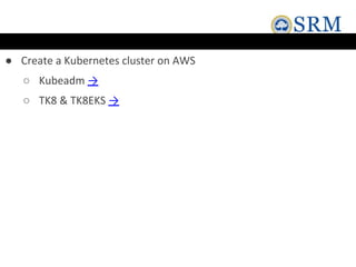 ● Create a Kubernetes cluster on AWS
○ Kubeadm →
○ TK8 & TK8EKS →
 