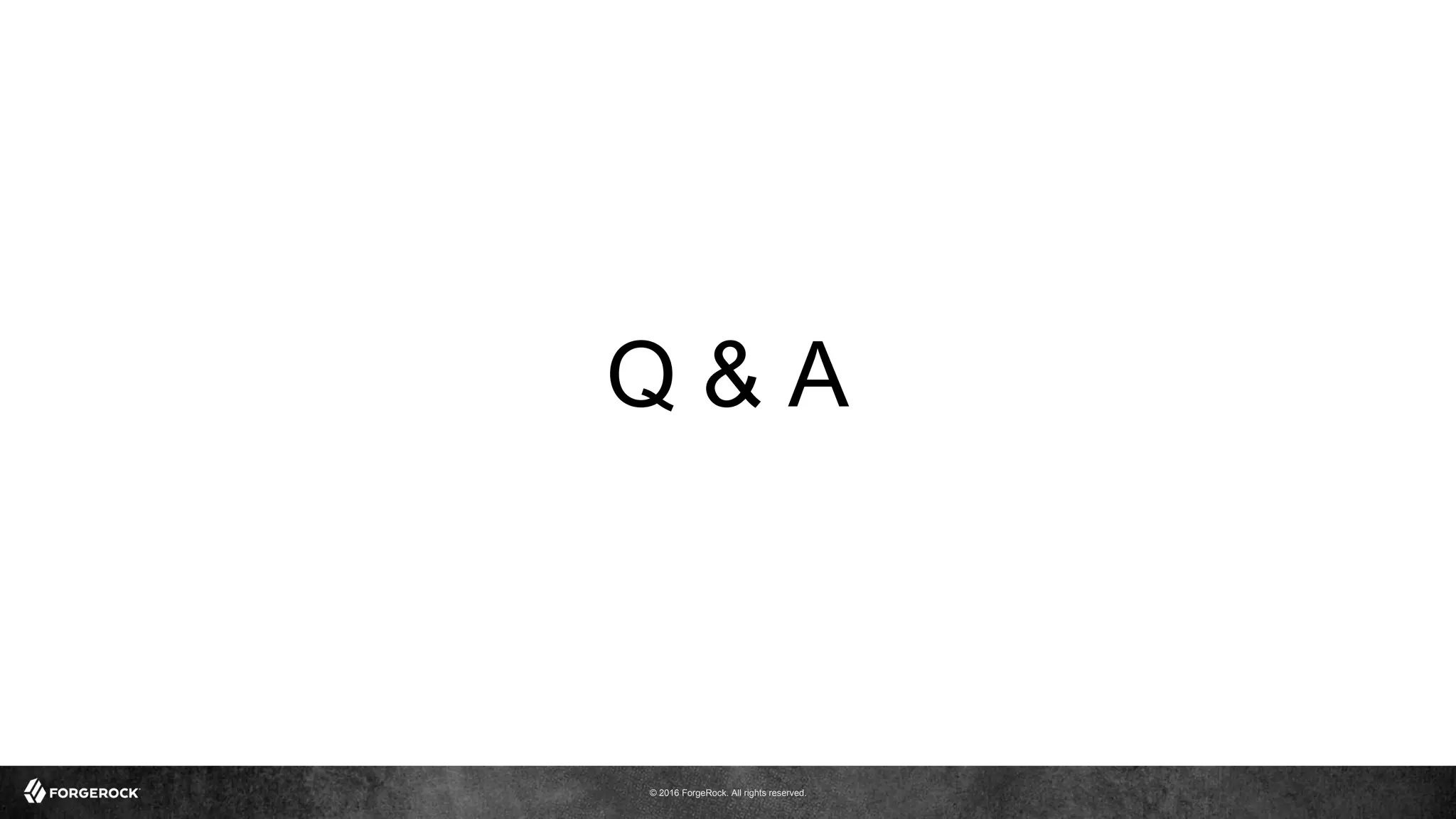 © 2016 ForgeRock. All rights reserved.
Q & A
 