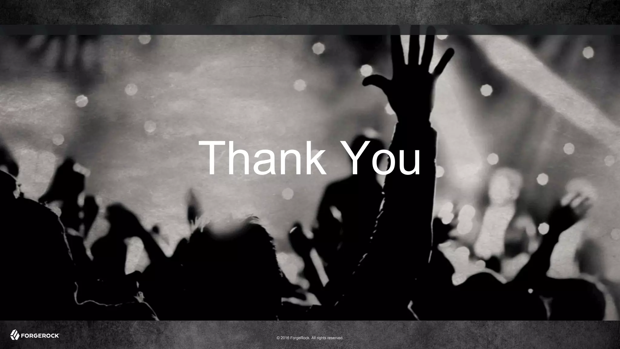 © 2016 ForgeRock. All rights reserved.
Thank You
 