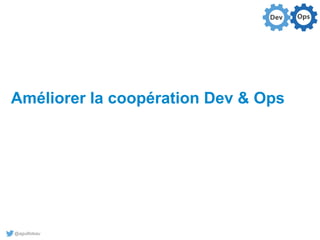 @aguilloteau
Améliorer la coopération Dev & Ops
 