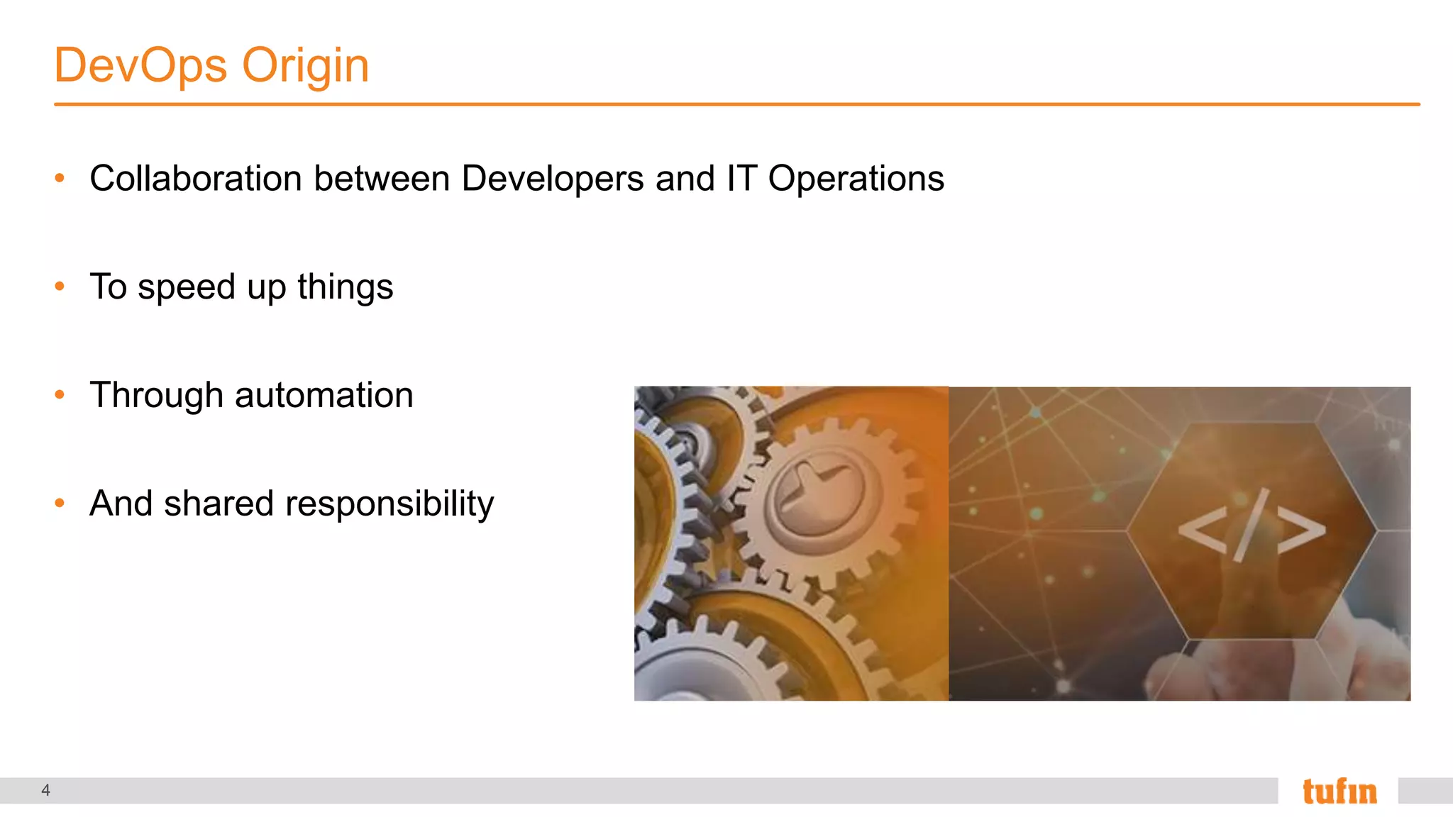 4
• Collaboration between Developers and IT Operations
• To speed up things
• Through automation
• And shared responsibility
DevOps Origin
 