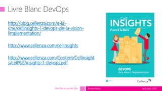 tech.days 2015#mstechdays
http://blog.cellenza.com/a-la-
une/cellinsights-1-devops-de-la-vision-
limplementation/
http://www.cellenza.com/cellinsights
http://www.cellenza.com/Content/CellInsight
s/cell%27insights-1-devops.pdf
DevOps vu par les Ops
 