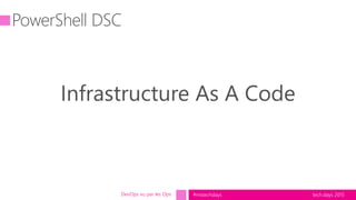 tech.days 2015#mstechdaysDevOps vu par les Ops
Infrastructure As A Code
 