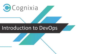 +1(973) 598-3969 www.cognixia.com
Introduction to DevOps
 