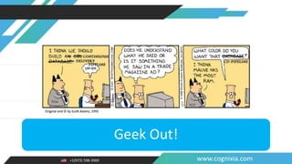 +1(973) 598-3969 www.cognixia.com
Geek Out!
 