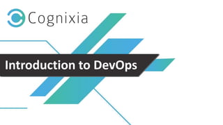 +1(973) 598-3969 www.cognixia.com
Introduction to DevOps
 