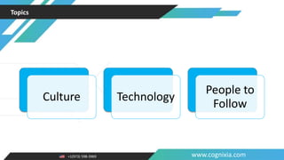 +1(973) 598-3969 www.cognixia.com
Topics
Culture Technology
People to
Follow
 