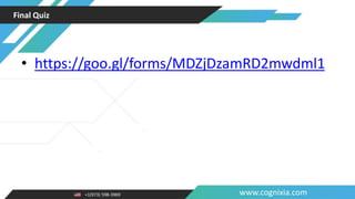 +1(973) 598-3969 www.cognixia.com
Final Quiz
• https://goo.gl/forms/MDZjDzamRD2mwdml1
 