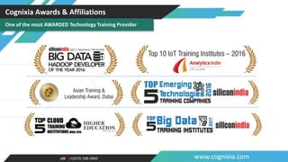 +1(973) 598-3969 www.cognixia.com
Cognixia Awards & Affiliations
One of the most AWARDED Technology Training Provider
 