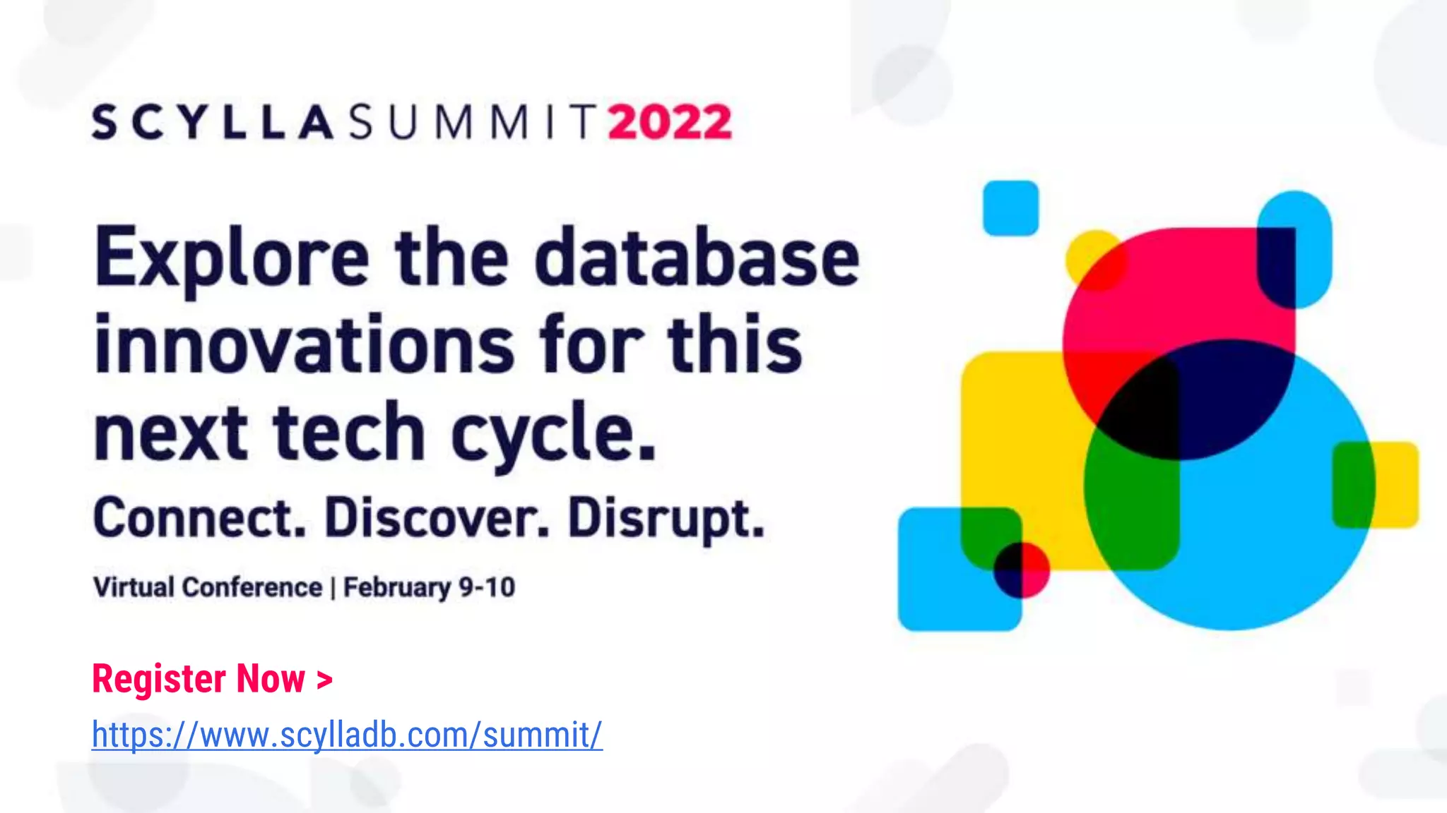 7
https://www.scylladb.com/summit/
Register Now >
 