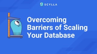 Overcoming
Barriers of Scaling
Your Database
 