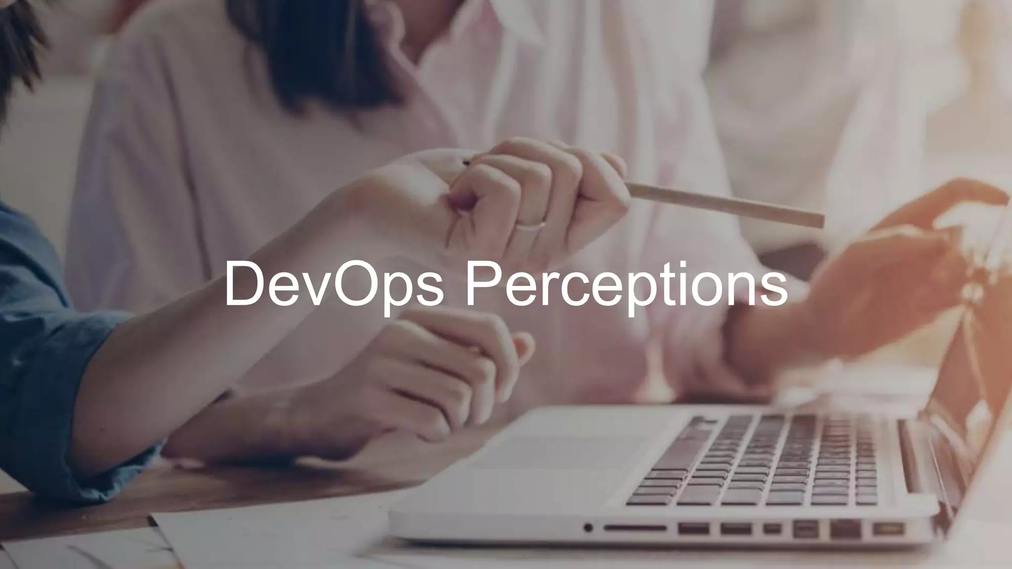 DevOps Perceptions
 