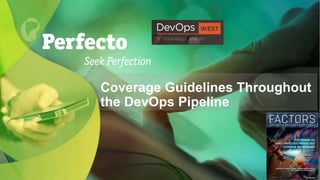 Coverage Guidelines Throughout
the DevOps Pipeline
 