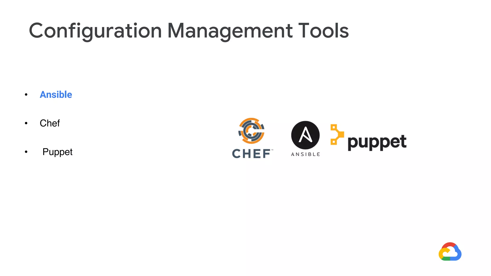 • Ansible
• Chef
• Puppet
Configuration Management Tools
 