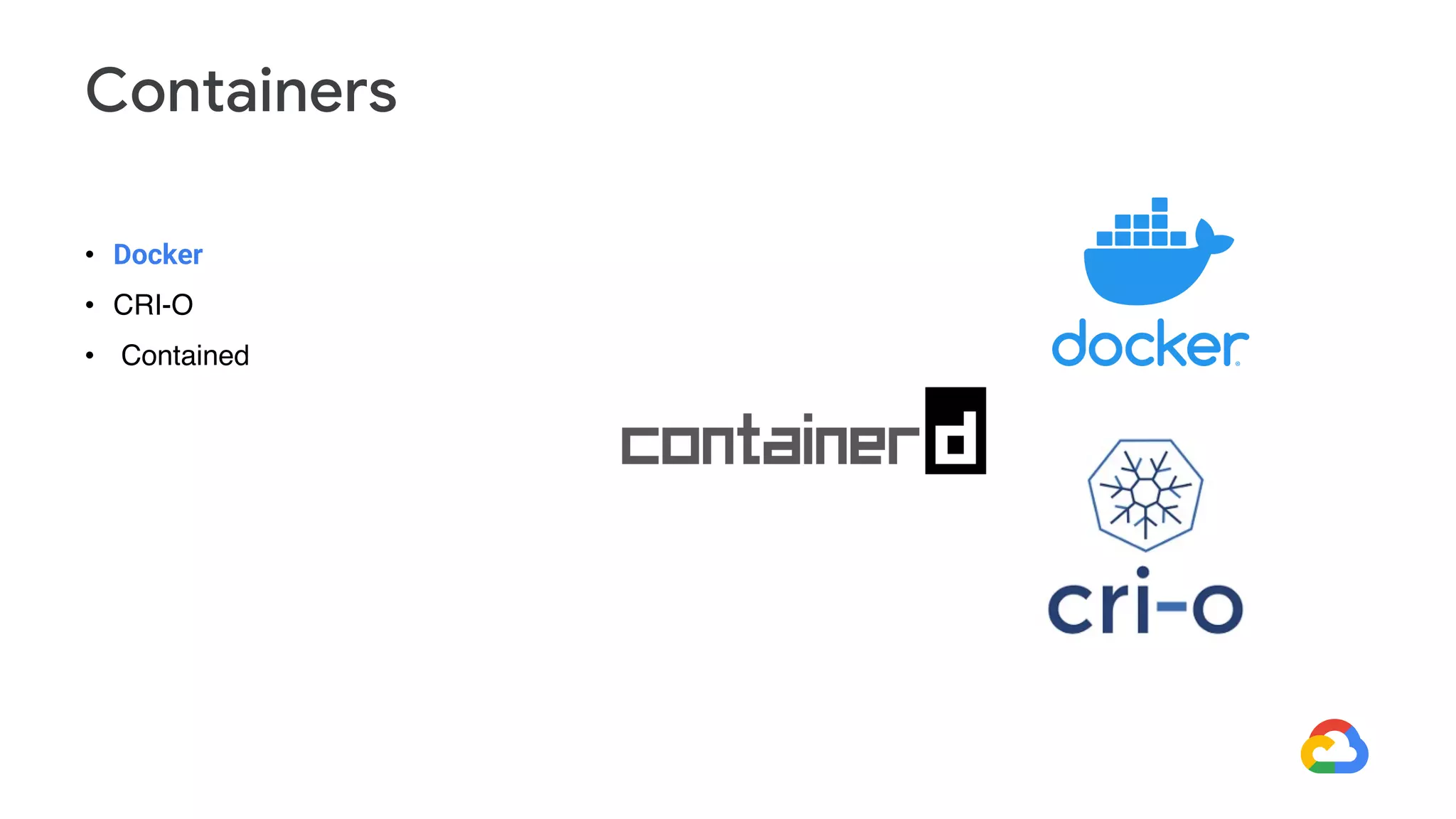 • Docker
• CRI-O
• Contained
Containers
 