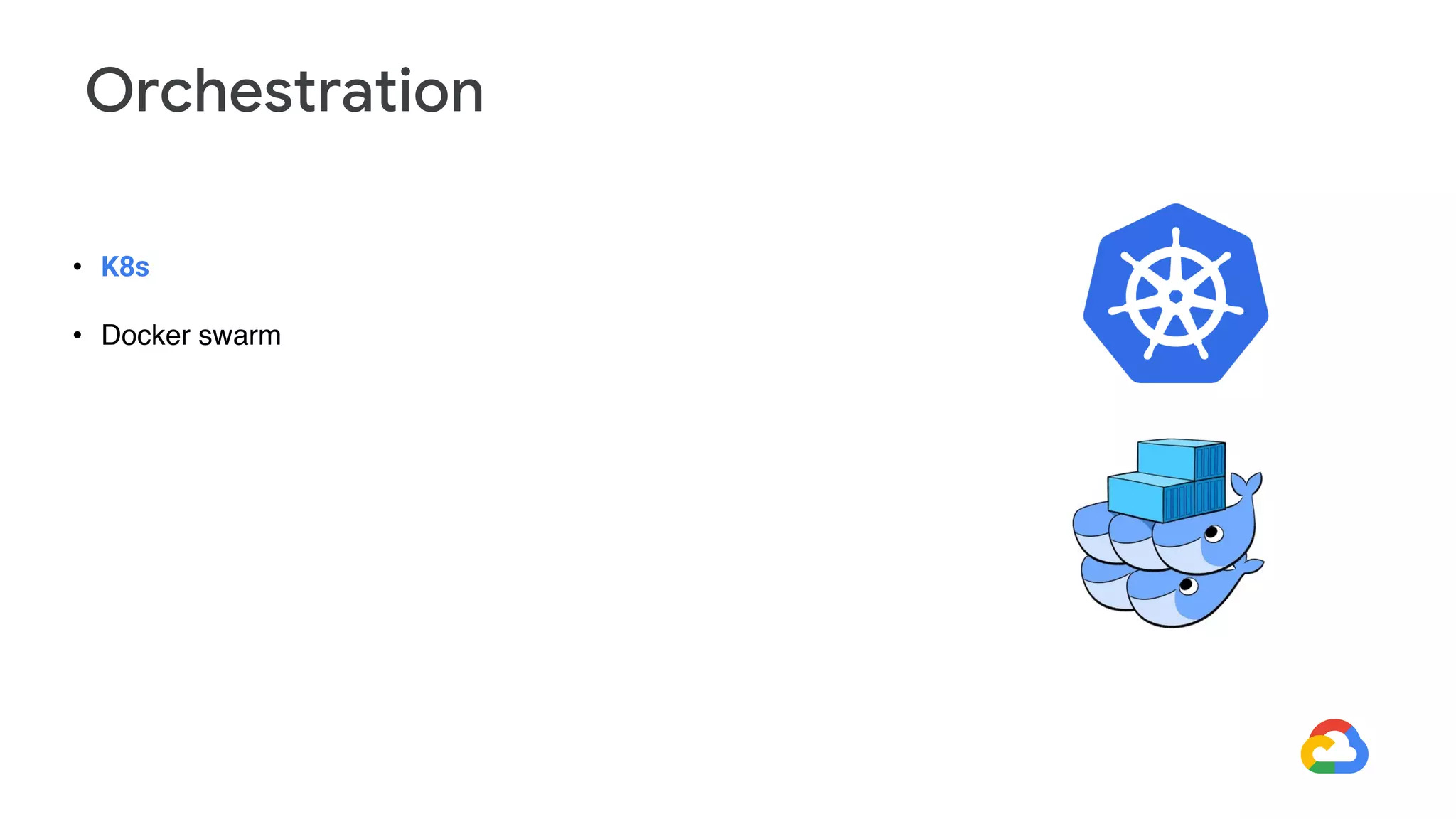 • K8s
• Docker swarm
Orchestration
 