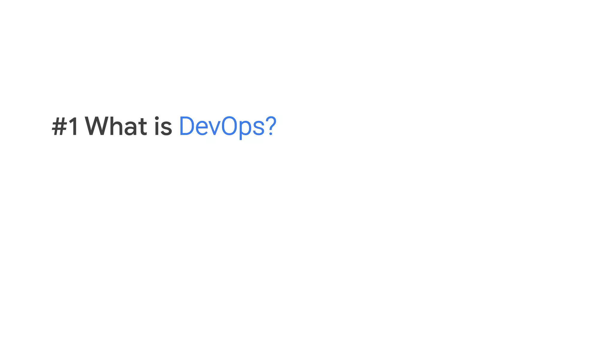 #1 What is DevOps?
 