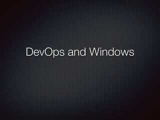 DevOps and Windows 
 