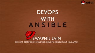 DEVOPS
WITH
SWAPNIL JAIN
RED HAT CERTIFIED INSTRUCTOR, DEVOPS CONSULTANT (GLS APAC)
 