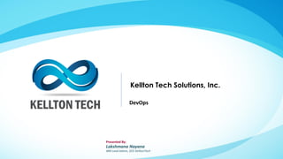 Kellton Tech Solutions, Inc.
Presented By:
Lakshmana Nayana
IBM Lead Admin, DCE KelltonTech
DevOps
 