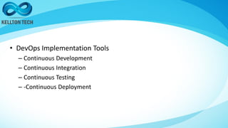 • DevOps Implementation Tools
– Continuous Development
– Continuous Integration
– Continuous Testing
– -Continuous Deployment
 