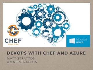 DevOps	
  with	
  Chef	
  and	
  Azure	
  
Ma6	
  Stra6on	
  
@ma6stra6on	
  
 