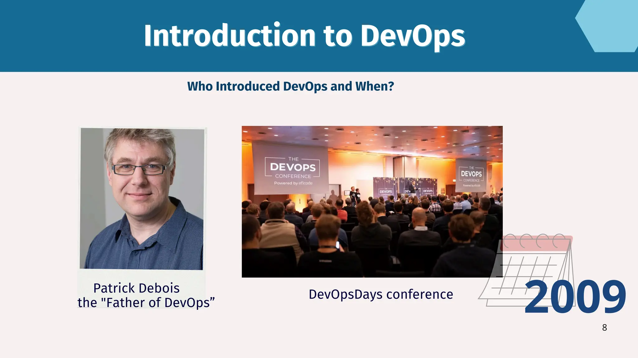 8
Introduction to DevOps
Introduction to DevOps
Who Introduced DevOps and When?
Patrick Debois DevOpsDays conference
the "Father of DevOps” 2009
 