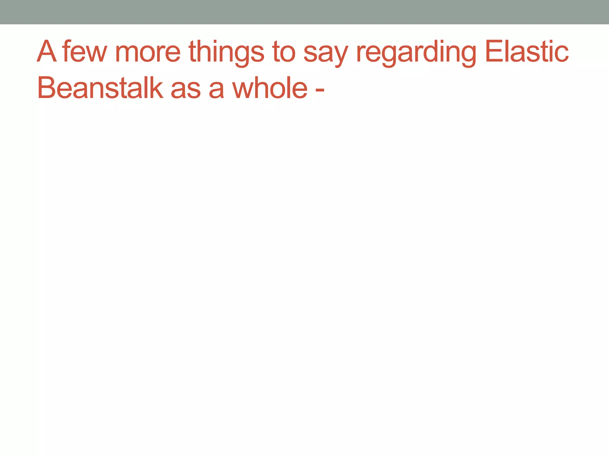A few more things to say regarding Elastic 
Beanstalk as a whole - 
 