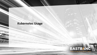Kubernetes Usage
 