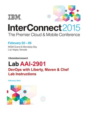 Lab AAI-2901
DevOps with Liberty, Maven & Chef
Lab Instructions
February 2015
 