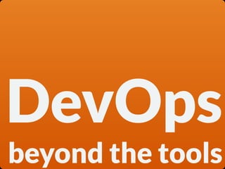 DevOps
beyond the tools
 