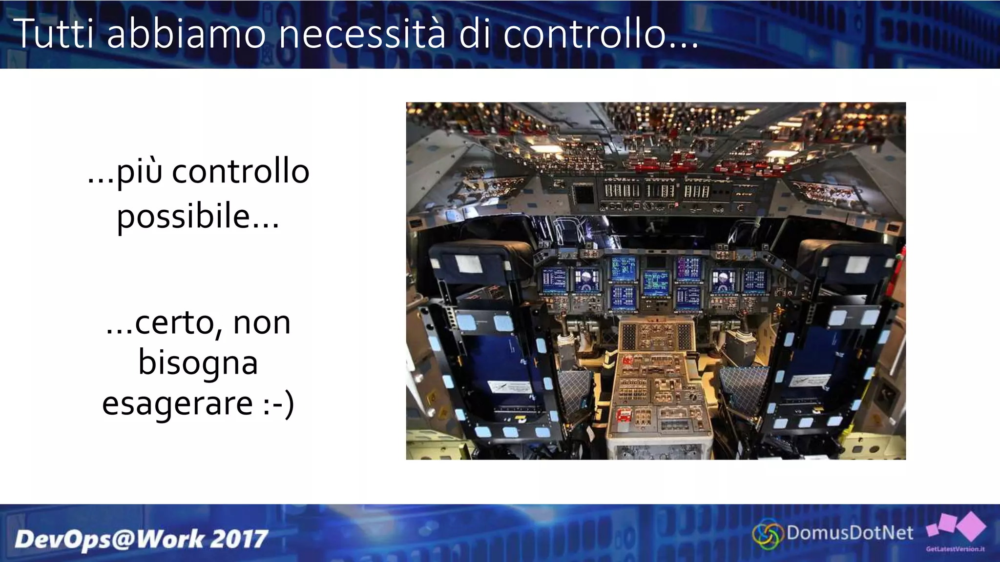 Tutti abbiamo necessità di controllo...
…più controllo
possibile…
…certo, non
bisogna
esagerare :-)
 