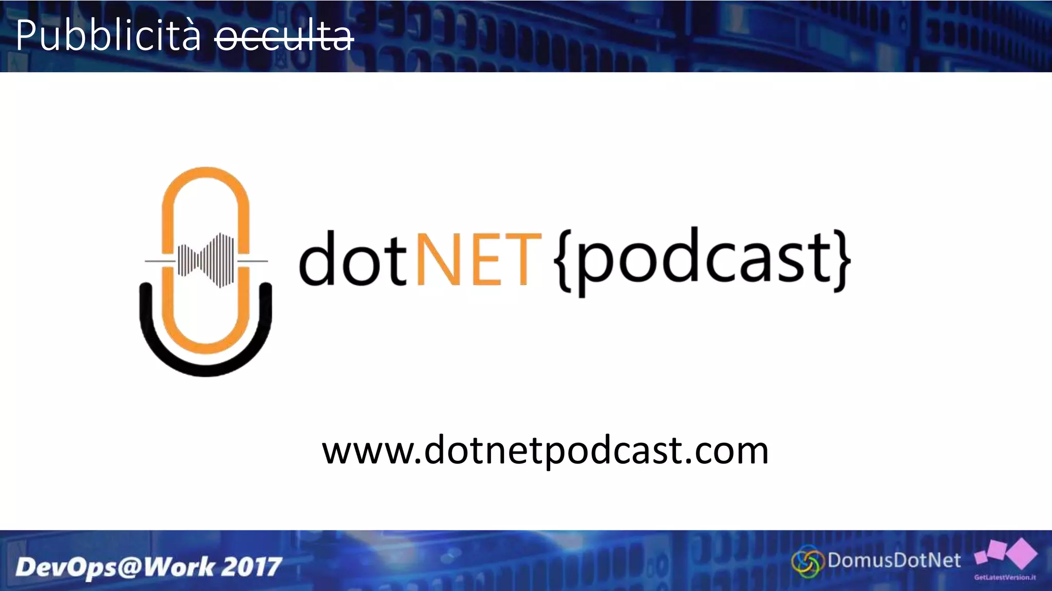 Pubblicità occulta
www.dotnetpodcast.com
 