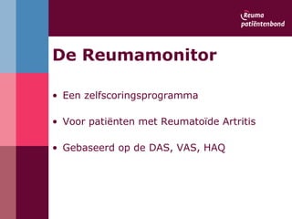 De Reumamonitor Een zelfscoringsprogramma  Voor patiënten met Reumatoïde Artritis Gebaseerd op de DAS, VAS, HAQ 
