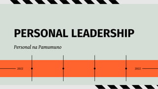 2022
2022
PERSONAL LEADERSHIP
Personal na Pamumuno
 
