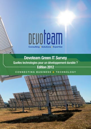 Devoteam Green IT Survey
Quelles technologies pour un développement durable ?
                   Edition 2012
 Connecting Business & Technology
 