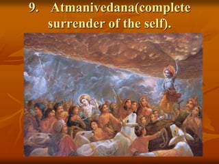 9.	Atmanivedana(complete surrender of the self).