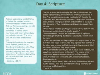 Day 4: Scripture
As Jesus was walking beside the Sea
of Galilee, he saw two brothers,
Simon called Peter and his brother
A...